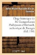 ?loge Historique de M. Georges-Louis Ph?lypeaux d'Herbault, Archev?que de Bourges