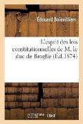 L'Esprit Des Lois Constitutionnelles de M. Le Duc de Broglie