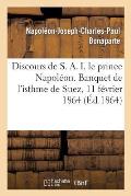 Discours de S. A. I. Le Prince Napol?on. Banquet de l'Isthme de Suez, 11 F?vrier 1864