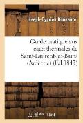 Guide Pratique Aux Eaux Thermales de Saint-Laurent-Les-Bains (Ard?che)