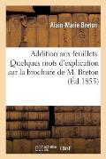 Addition Aux Feuillets. Quelques Mots d'Explication Sur La Brochure de M. Breton Intitul?e: : Feuillets D?tach?s