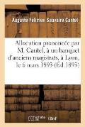 Allocution Prononc?e Par M. Cantel, ? Un Banquet d'Anciens Magistrats, ? Lyon, Le 6 Mars 1893: , Et R?ponse de M. Henri Beaune