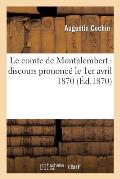 Le Comte de Montalembert: Discours Prononc? Le 1er Avril 1870, ? La Soci?t? G?n?rale d'?ducation