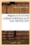 Rapport Sur La Situation Politique de la France Au 30 Mars 1820