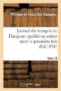 Journal Du Marquis de Dangeau: Publi? En Entier Pour La Premi?re Fois. Tome 18