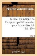 Journal Du Marquis de Dangeau: Publi? En Entier Pour La Premi?re Fois. Tome 4