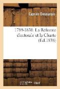 1789-1830. La R?forme ?lectorale Et La Charte