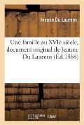 Une Famille Au Xvie Si?cle, Document Original de Jeanne Du Laurens