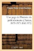 Une Page de l'Histoire Du Petit S?minaire d'Autun, 1870-1871, Lue Par M. Duch?ne, ? La Distribution: Des Prix Le 1er Ao?t 1872