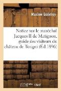 Notice Sur Le Mar?chal Jacques II de Matignon, Guide Des Visiteurs Du Ch?teau de Torigni Manche