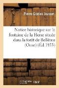 Notice Historique Sur La Fontaine de la Herse Situ?e Dans La For?t de Bell?me Orne