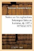 Notice Sur Les Explorations Botaniques Faites En Lorraine, de 1857 ? 1875, Et de Leurs R?sultats