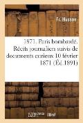 1871. Paris Bombard?. R?cits Journaliers Suivis de Documents Curieux, 10 F?vrier 1871.