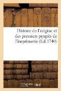 Histoire de l'Origine Et Des Premiers Progr?s de l'Imprimerie