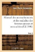 Manuel Des Accouchements Et Des Maladies Des Femmes Grosses Et Accouch?es. Tome 2: Contenant Les Soins ? Donner Aux Nouveaux-N?s