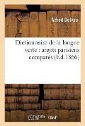 Dictionnaire de la Langue Verte: Argots Parisiens Compar?s