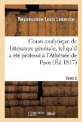 Cours Analytique de Litt?rature G?n?rale, Tel Qu'il a ?t? Profess? ? l'Ath?n?e de Paris. Tome 2