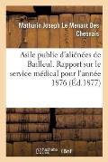 Asile Public d'Ali?n?es de Bailleul: Rapport Sur Le Service M?dical Pour l'Ann?e 1876