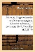 Discours Sur La Suppression Des Notables Commer?ants: R?union Publique Du 25 D?cembre 1869 ? Versailles