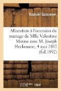 Allocution Prononc?e ? l'Occasion Du Mariage de Mlle Valentine Moyne Avec M. Joseph Heckmann: Dans l'?glise de Puligny Le 4 Mai 1892