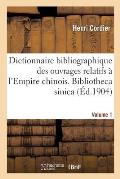 Dictionnaire Bibliographique Des Ouvrages Relatifs ? l'Empire Chinois. Bibliotheca Sinica