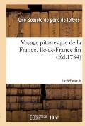 Voyage Pittoresque de la France Avec La Description de Toutes Ses Provinces: Ouvrage National, D?di? Au Roi. Ile-De-France Fin