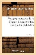 Voyage Pittoresque de la France Avec La Description de Toutes Ses Provinces: Ouvrage National, D?di? Au Roi. Bourgogne Fin. Languedoc