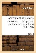 Anatomie Et Physiologie Animales, ?tude Sp?ciale de l'Homme. 2e ?dition