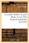 Un parfait Mod?le de pi?t? filiale. Vie de Mlle Marie-Elisabeth Bry, 25 aout 1885