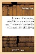 Les Uns Et Les Autres, Com?die En Un Acte Et En Vers, Th??tre Du Vaudeville Le 21 Mai 1891