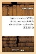 Enl?vement Au Xviiie Si?cle, Documents Tir?s Des Archives Nationales