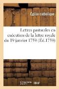 Lettres Pastorales En Ex?cution de la Lettre Royale Du 19 Janvier 1759