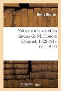 Notice Sur La Vie Et Les Travaux de M. Honor? Daumet, 1826-1911: Lue Dans La S?ance Publique Annuelle Du 9 Novembre 1912