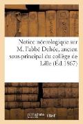 Notice N?crologique Sur M. l'Abb? Deh?e, Ancien Sous-Principal Du Coll?ge de Lille