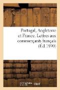 Portugal, Angleterre Et France. Lettres Aux Commer?ants Fran?ais