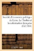 Soci?t? d'?conomie Politique de Lyon. Le Tonkin Et La Colonisation Fran?aise: . Rapport de M. Ulysse Pila