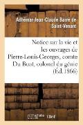 Notice Sur La Vie Et Les Ouvrages de Pierre-Louis-Georges, Comte Du Buat, Colonel Du G?nie