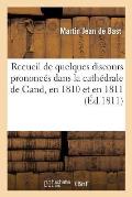 Recueil de Quelques Discours Prononc?s Dans La Cath?drale de Gand, En 1810 Et En 1811