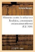 M?moire Contre Le S?ducteur Rouhi?re, Commissaire Ordonnateur R?form?, Rue de la Concorde: , N?688, Division Des Thuileries, Ex-Adjoint de Rapinat En