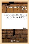 Oeuvres Complettes de M. Le C. de Bernis. Tome 1