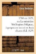 1780 En 1829, Ou Le Minist?re Wellington-Polignac, ?-Propos En Vers Et En Trois Chants