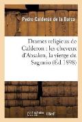 Drames Religieux de Calderon: Les Cheveux d'Absalon, La Vierge Du Sagrario: , Le Purgatoire de Saint Patrice