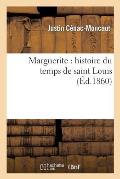 Marguerite: Histoire Du Temps de Saint Louis