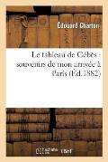 Le Tableau de C?b?s: Souvenirs de Mon Arriv?e ? Paris