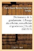 Dictionnaire de la Gendarmerie: ? l'Usage Des Officiers, Sous-Officiers Et Gendarmes (14e ?dition)