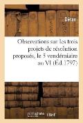 Observations Sur Les Trois Projets de R?solution Propos?s, Le 5 Vend?miaire an VI, Concernant: Les Transactions Entre Particuliers Pendant La D?pr?cia