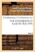 Confessions d'Un Homme de Cour Contemporain de Louis XV. Tome 4
