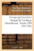 Groupe Parlementaire Fran?ais de l'Arbitrage International: Ann?e 1906