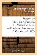 Documents Publi?s ? l'Occasion de la Guerre 1914-1917. 16e S?rie, Rapport de MM. Dr F. Ferri?re: , H. Micheli Et K. de Watteville Sur Leur Voyage ? Vi