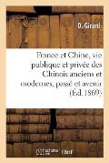 France Et Chine, Vie Publique Et Priv?e Des Chinois Anciens Et Modernes, Pass? Et Avenir: de la France Dans l'Extr?me-Orient
